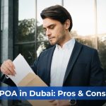 Risks and Benefits When Issuing a Power of Attorney (POA) in Dubai